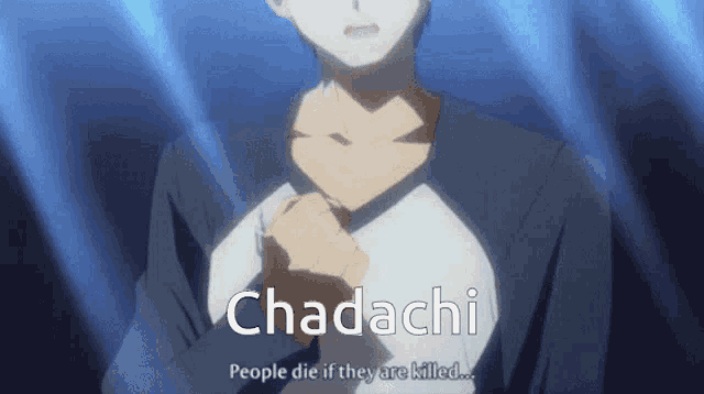 a man is holding his fist in front of his chest and says chadachi people die if they are killed ...