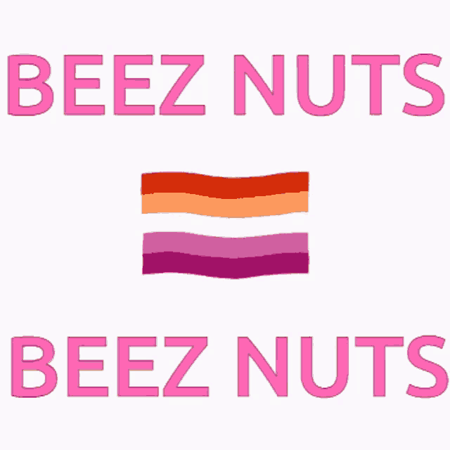 a sign that says beez nuts beez nuts with a lesbian flag