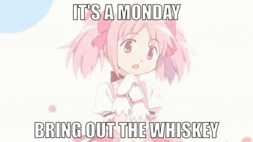 a pink anime girl is smiling with a meme that says it 's a monday bring out the whiskey .