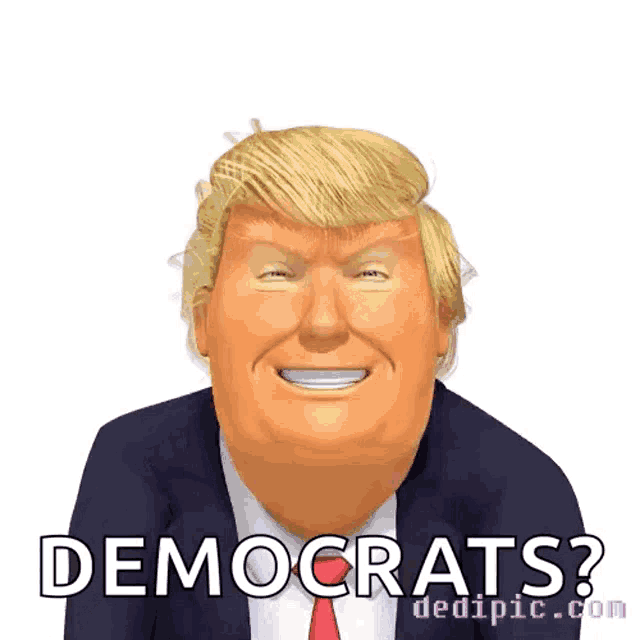 a cartoon of donald trump with the words " democrats " on the bottom