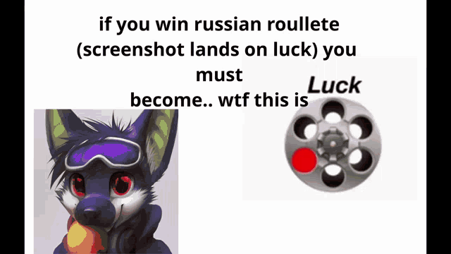 if you win russian roulette screenshot lands on luck you must become ..wtf this is luck