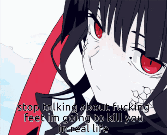 a cartoon of a girl with red eyes and the words stop talking about fucking feet im going to kill you in real life