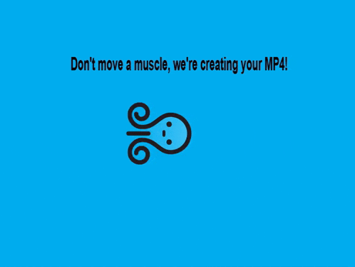 a blue background with the words " don t move a muscle we 're creating your mp4 " on it