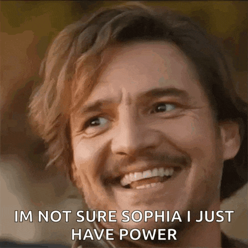 a man with a mustache is smiling and saying `` im not sure sophia i just have power ''