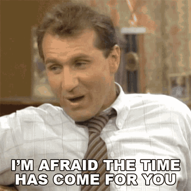 Im Afraid The Time Has Come For You To Get A Job Al Bundy GIF - Im Afraid The Time Has Come For You To Get A Job Al Bundy Married With Children GIFs