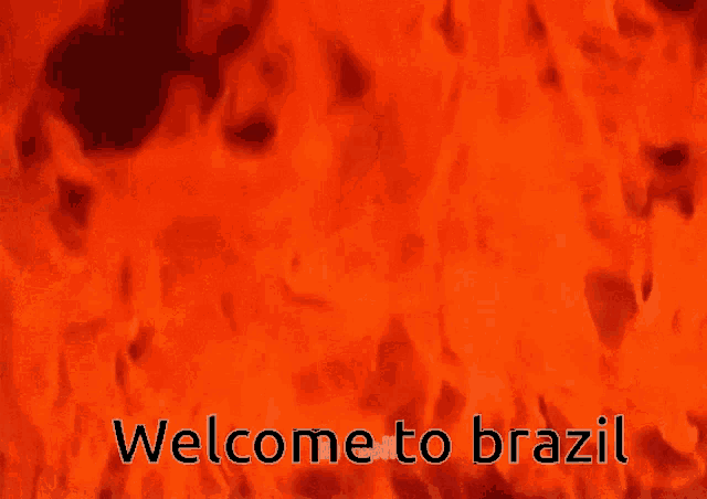 welcome to brazil is written in front of a fire background