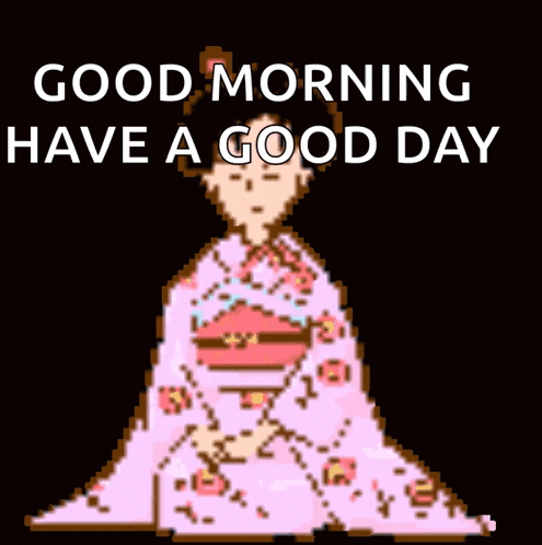 a pixel art of a woman in a pink kimono with the words good morning have a good day below her