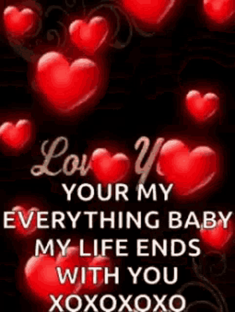 a picture of red hearts with a quote that says `` love you your my everything baby my life ends with you xoxoxoxo '' .