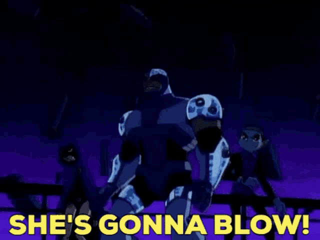 a group of cartoon characters standing next to each other with the words `` she 's gonna blow '' written in yellow .