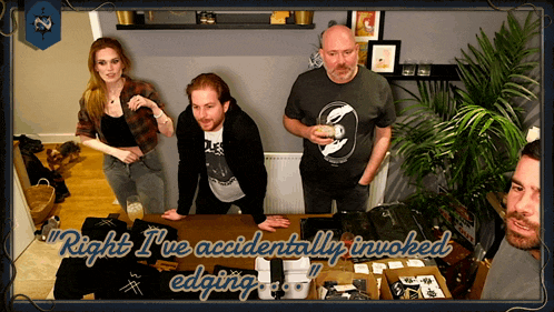 a group of people standing around a table with the words right i 've accidentally inwoked edging