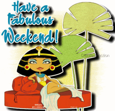 Have A Fabulous Weekend! Gif GIF - Weekend Cleopatra Fabulous Weekend GIFs