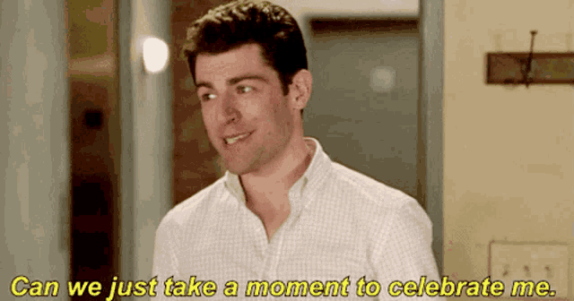 a man in a white shirt says " can we just take a moment to celebrate me " .