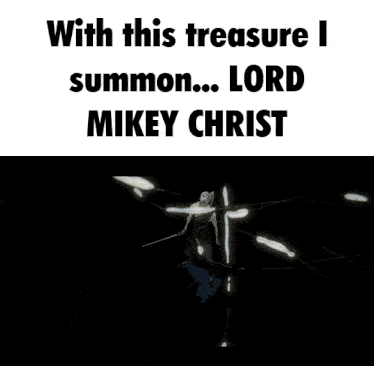 a poster that says with this treasure i summon lord mikey christ