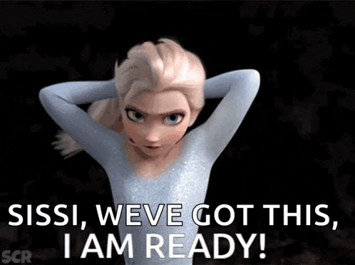 a cartoon of elsa from frozen says " sissi weve got this i am ready "