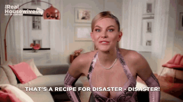 a woman says that 's a recipe for disaster-disaster