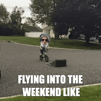 a picture of a man riding a bike with the words flying into the weekend like above him