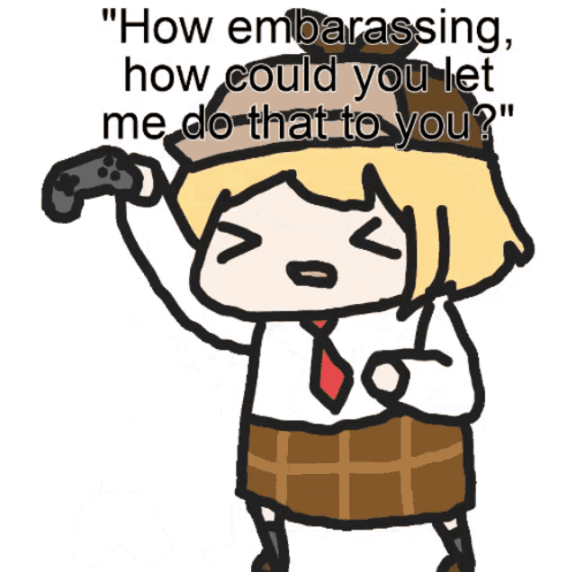 a cartoon of a girl with the words " how embarrassing how could you let me do that to you " on the bottom