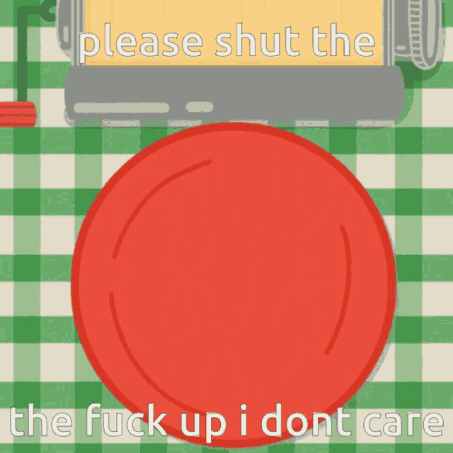 a sign that says please shut the the fuck up i dont care on it
