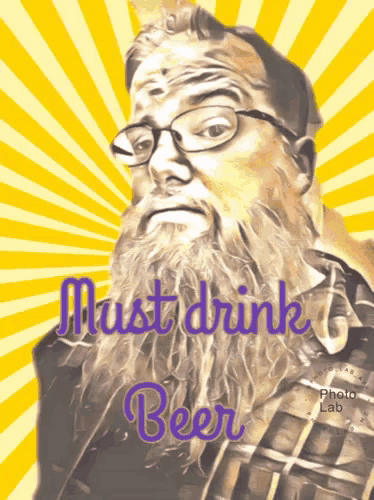 a picture of a man with a beard and glasses says must drink beer