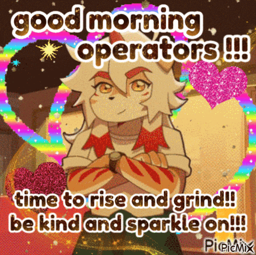 a picture of a cartoon character with the words good morning operators time to rise and grind be kind and sparkle on