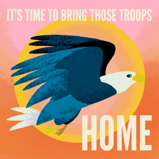 an illustration of an eagle with the words " it 's time to bring those troops home " below it