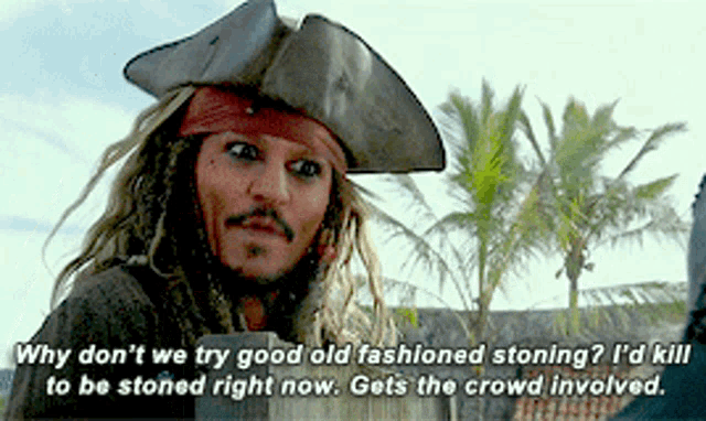 Jack Sparrow Why Dont We Try Good Old Fashioned Stoning GIF - Jack Sparrow Why Dont We Try Good Old Fashioned Stoning Id Kill To Be Stoned Right Now GIFs