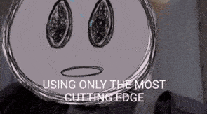 a drawing of a face with the caption using only the most cutting edge