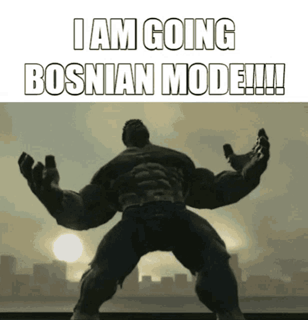 a picture of the hulk with the words i am going bosnian mode