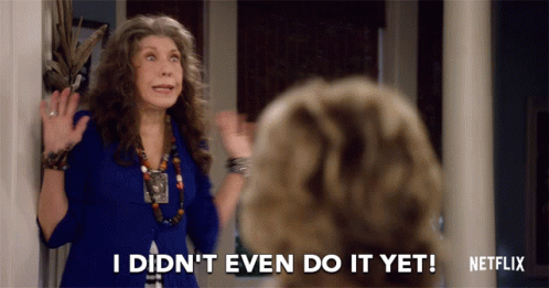 I Didnt Even Do It Yet Frankie GIF - I Didnt Even Do It Yet Frankie Lily Tomlin GIFs