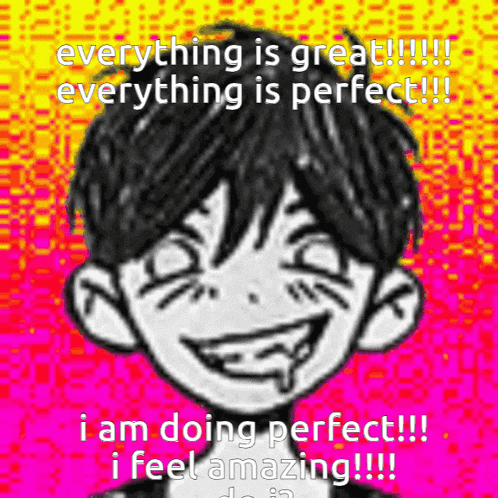 a black and white drawing of a boy with the words everything is great everything is perfect i am doing perfect i feel amazing ..