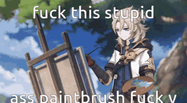 a picture of a person painting with the caption " fuck this stupid ass paintbrush fuck y "