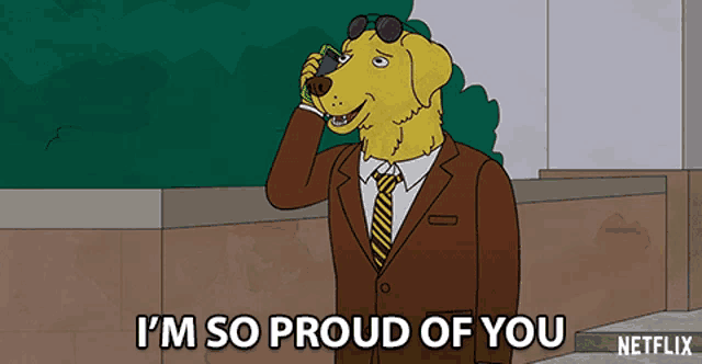 a cartoon dog talking on a cell phone and saying i 'm so proud of you netflix
