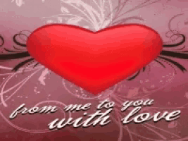 a red heart with the words from me to you with love on the bottom
