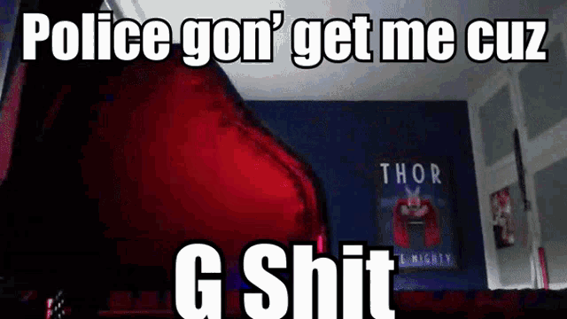 a picture of a bedroom with the words police gon ' get me cuz g shit written on it