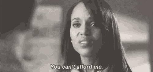 a woman is saying `` you can 't afford me . ''