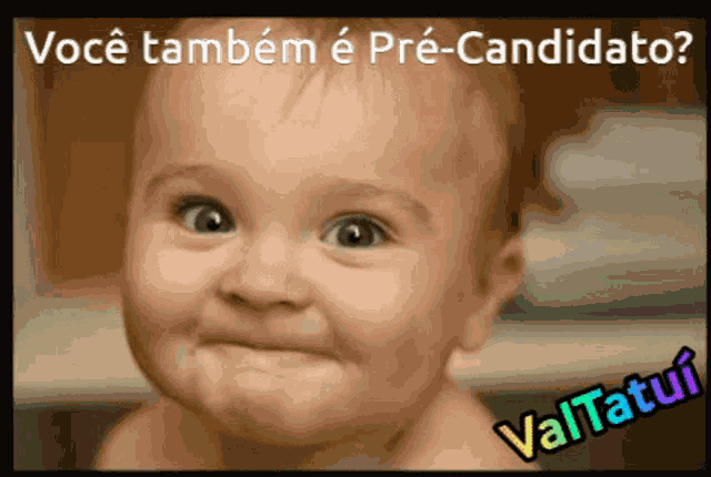 a baby making a funny face with the words " você também e pre-candidato " written above it