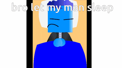 a blue cartoon character is laying in a bed with the words bro let my man sleep above him