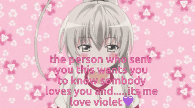 the person who sent you this wants you to know somebody loves you and ... its me love violet