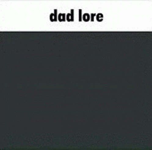 Dad Lore GIF - Dad Lore Dad Lore GIFs