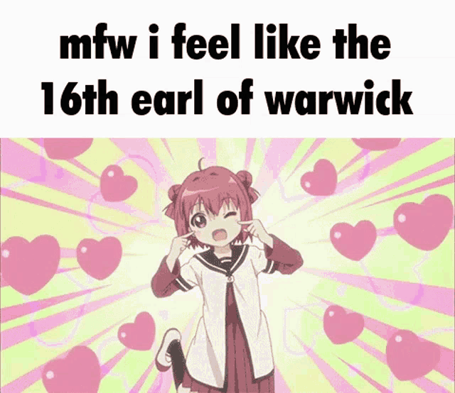 a girl with red hair is surrounded by pink hearts with the words mfw i feel like the 16th earl of warwick