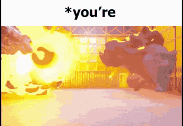 a picture of an explosion with the words " * you 're " at the bottom