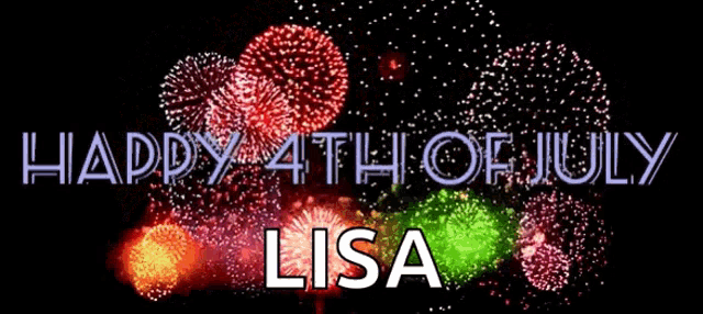 a fireworks display with the words happy 4th of july lisa at the bottom