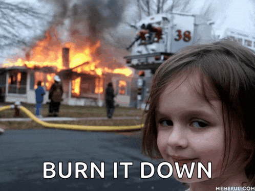a little girl stands in front of a burning house with the words burn it down on the bottom