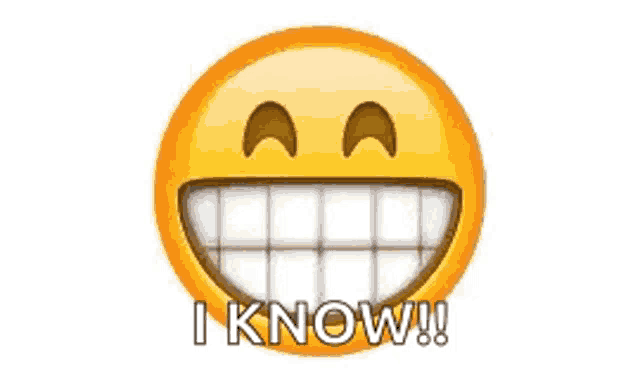 a yellow smiley face with a big smile and the words `` i know '' written below it .