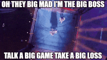 a meme that says oh they big mad i 'm the big boss and talk a big game take a big loss