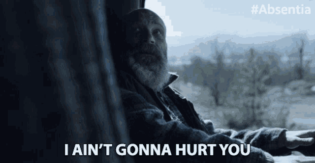 a man with a beard is saying i ain t gonna hurt you