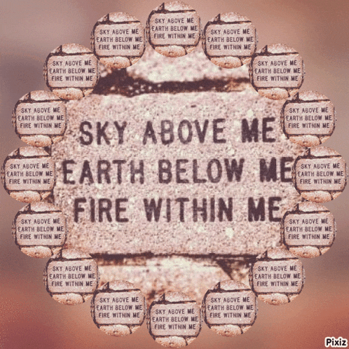 sky above me earth below me fire within me