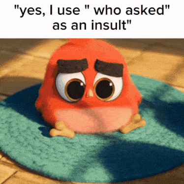 Yes I Use Who Asked As An Insult GIF - Yes I Use Who Asked As An Insult Who Asked GIFs