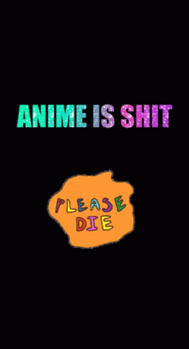 Anime Is Shit Anime Sucks GIF - Anime Is Shit Anime Sucks Anime Is Awful GIFs