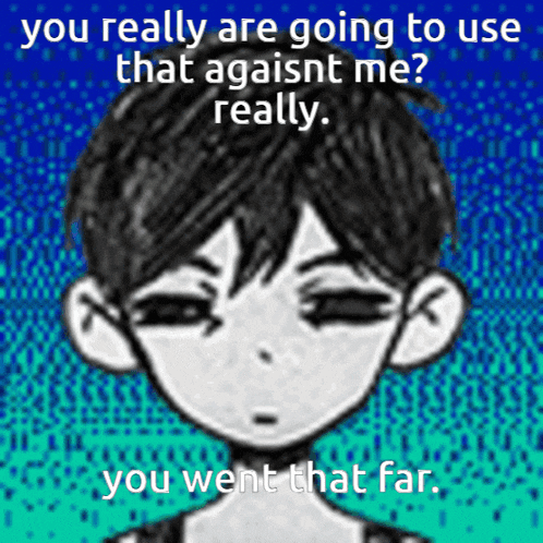a drawing of a boy with the words " you really are going to use that against me really you went that far "